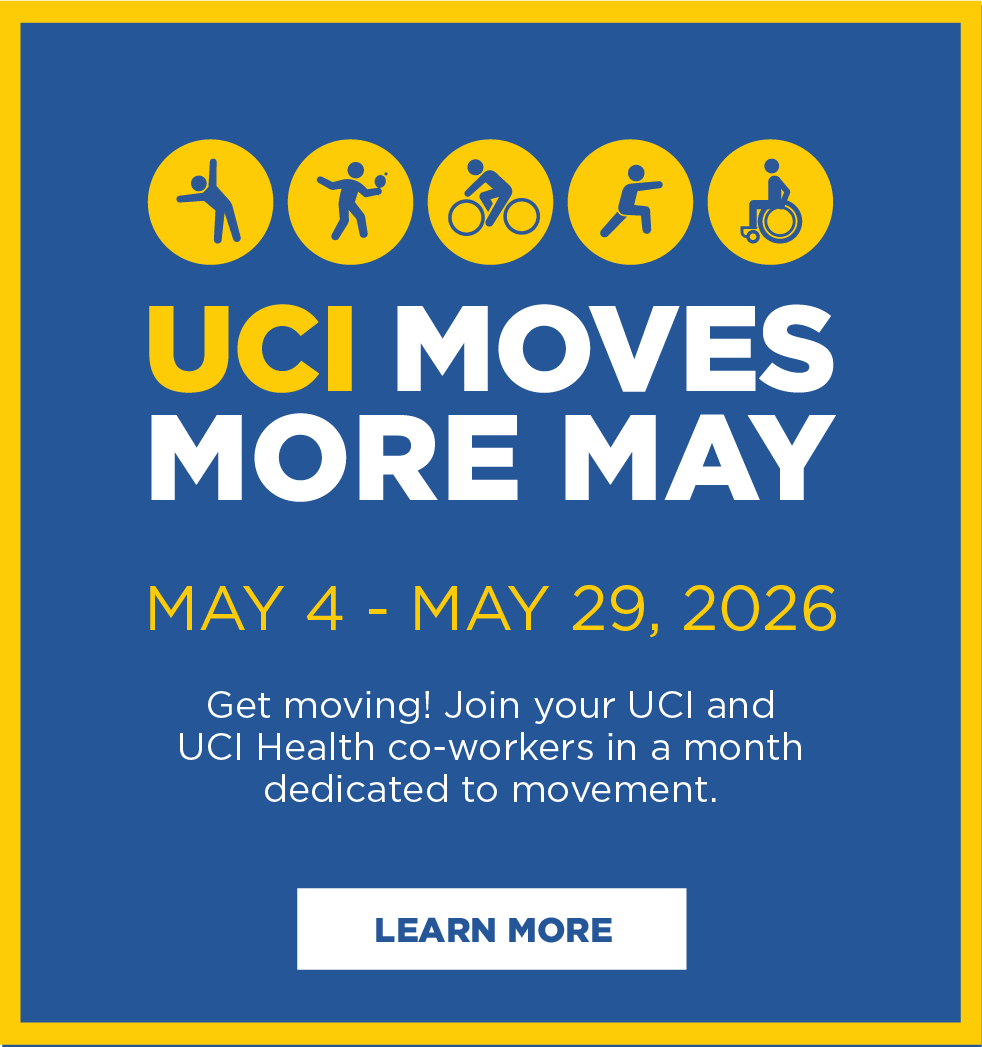 UCI Moves More May, May 4-29, 2026. Get moving! Join your UCI and UCI Health co-workers in an month dedicated to movement. Learn more.